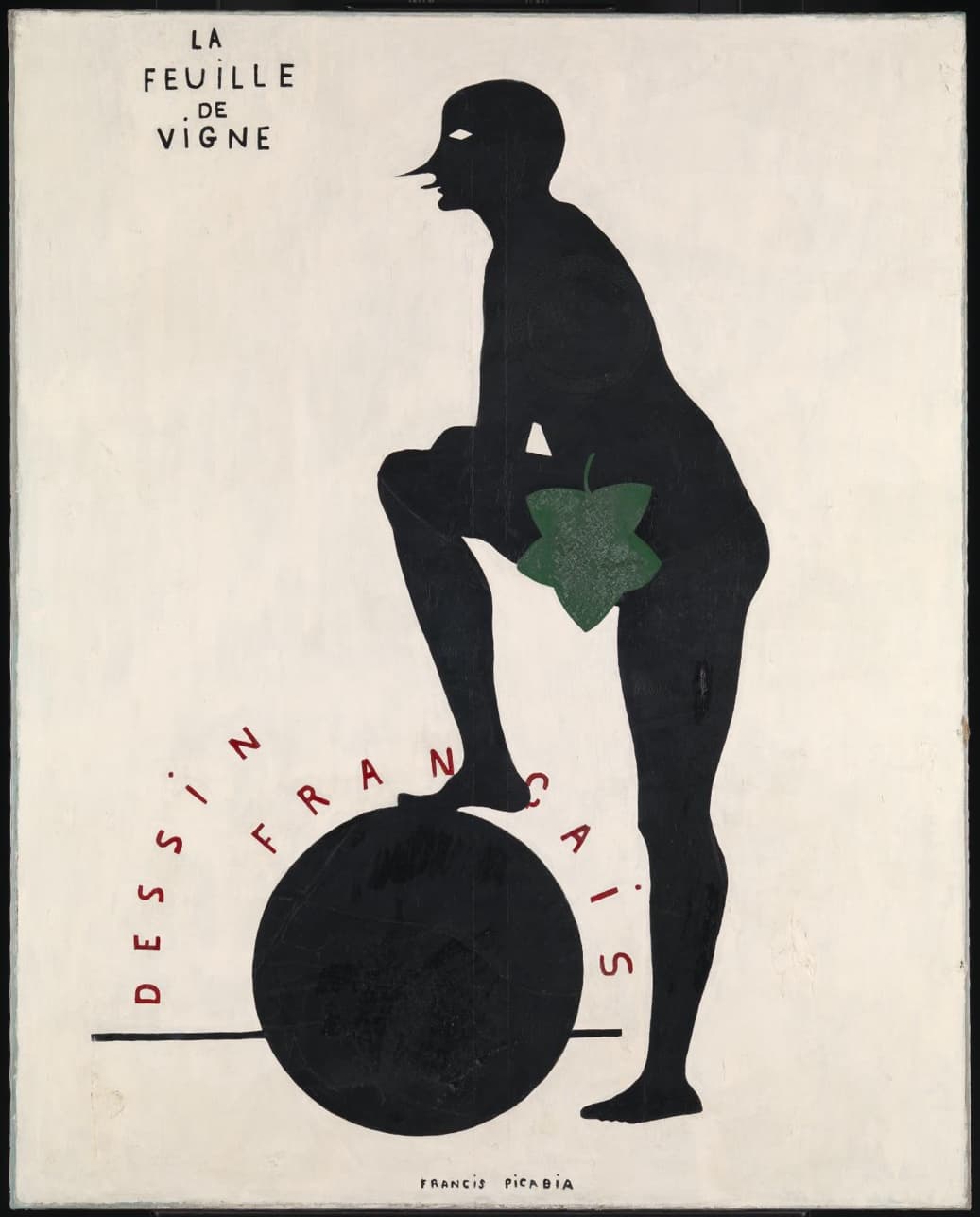 A tall cream canvas with a black silhouette of a naked man in profile facing left, leaning forward with his right foot on a large black ball. His head ends in a long pointed nose like a mask, with one white diamond-shaped eye. A green leaf covers his groin. A thin black bar runs through the ball, and red capitals arc round it reading DESSIN FRANÇAIS. LA FEUILLE DE VIGNE is written at the top left and FRANCIS PICABIA at the bottom