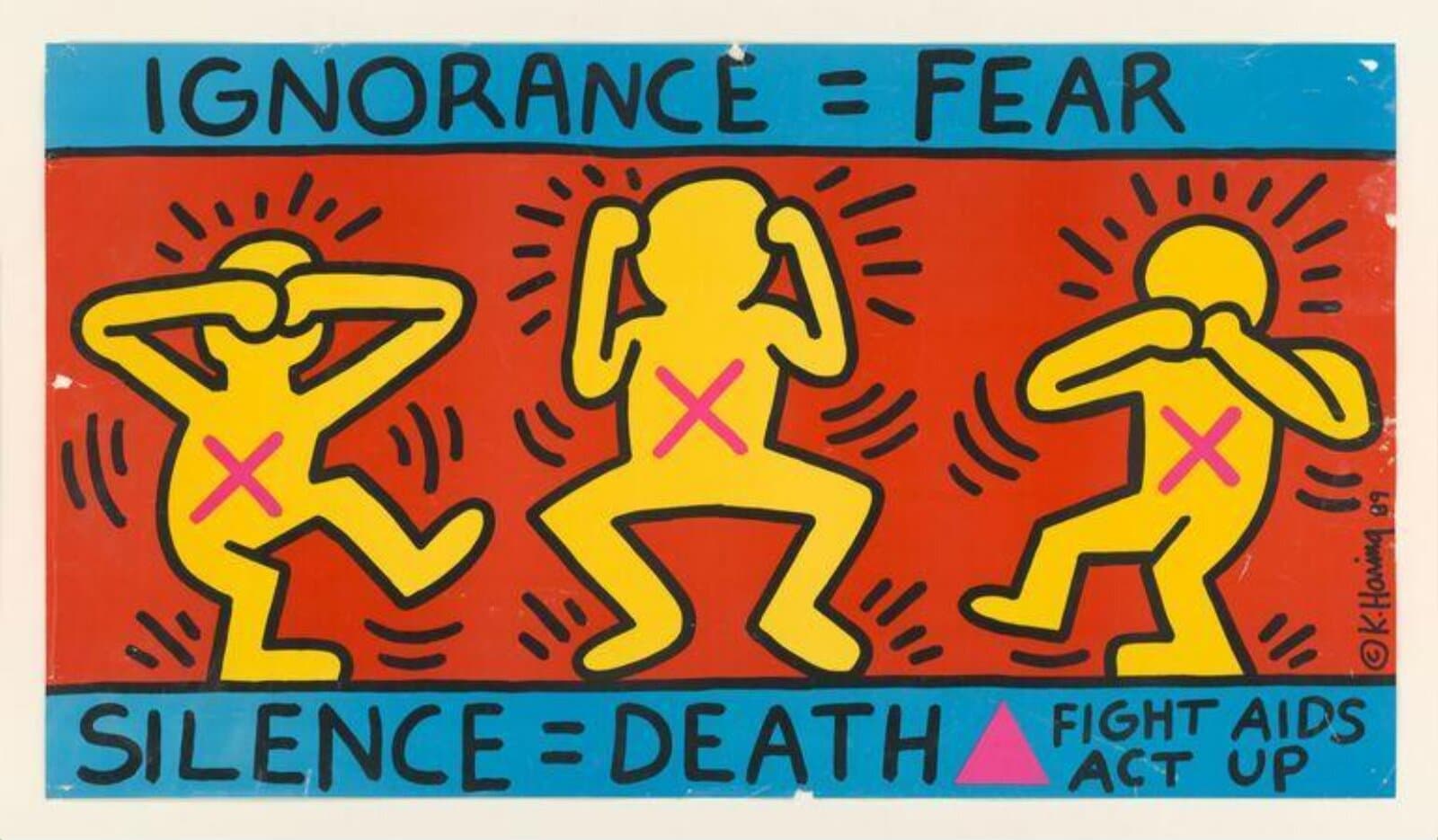 A landscape poster in three horizontal bands. The top blue band reads IGNORANCE = FEAR in black hand-drawn capitals. The middle band is red and holds three solid yellow figures in heavy black outline, each with a magenta cross on the belly and short black strokes radiating from the head: the left figure crosses both forearms over its eyes and swings one leg forward, the centre figure clamps both hands to the sides of its head with knees wide, and the right figure crouches with its arms crossed over its mouth. The bottom blue band reads SILENCE = DEATH, then a magenta triangle pointing upwards, then FIGHT AIDS and ACT UP on two lines. The signature © K.Haring 89 is written upwards at the right edge of the red field, and the sheet has small chips along its edges